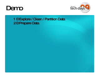 Demo 1 – Explore / Clean / Partition Data 2 – Prepare Data 