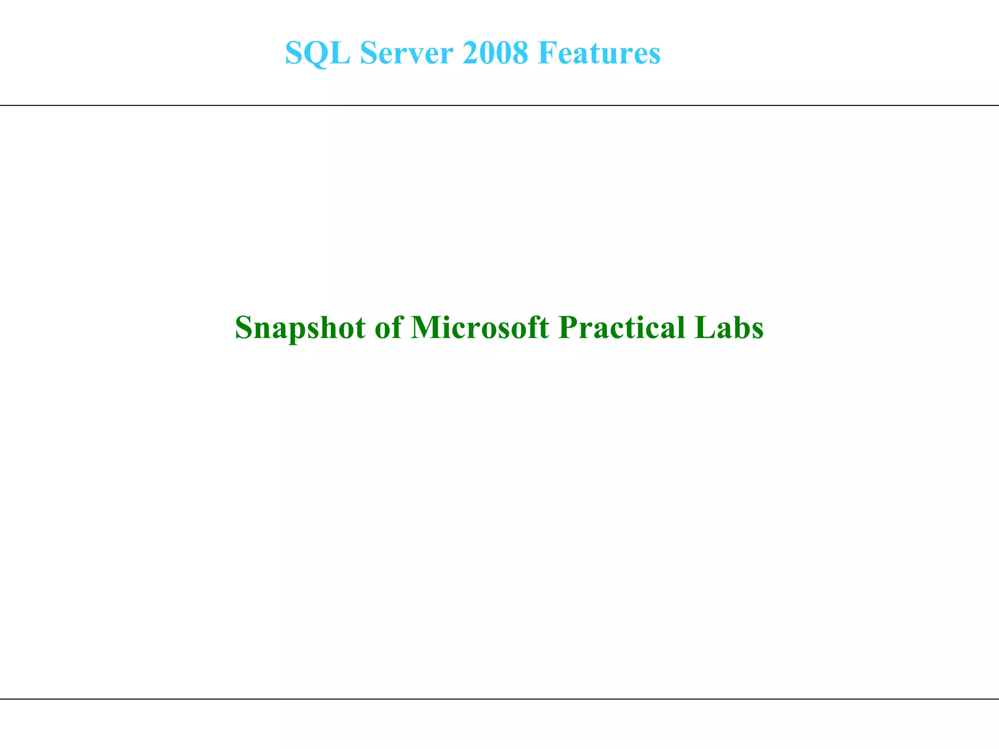 SQL Server 2008 Features Snapshot of Microsoft Practical Labs 