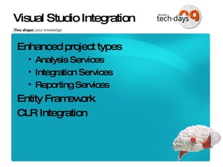 Visual Studio Integration Enhanced project types Analysis Services Integration Services Reporting Services Entity Framework CLR Integration 