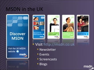 MSDN in the UK Visit  http://msdn.co.uk   Newsletter Events Screencasts Blogs  
