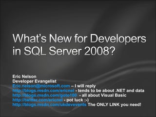 Eric Nelson Developer Evangelist [email_address]  – I will reply http://blogs.msdn.com/ericnel  - tends to be about .NET and data http://blogs.msdn.com/goto100   - all about Visual Basic http://twitter.com/ericnel  - pot luck :-) http://blogs.msdn.com/ukdevevents  The ONLY LINK you need! 