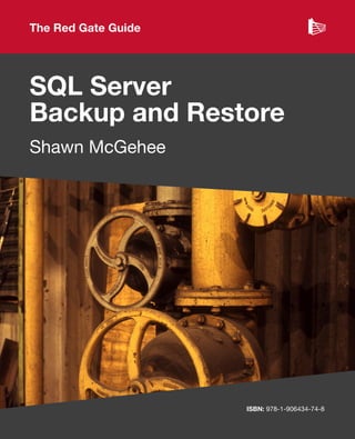 ISBN: 978-1-906434-74-8
SQL Server
Backup and Restore
Shawn McGehee
The Red Gate Guide
 