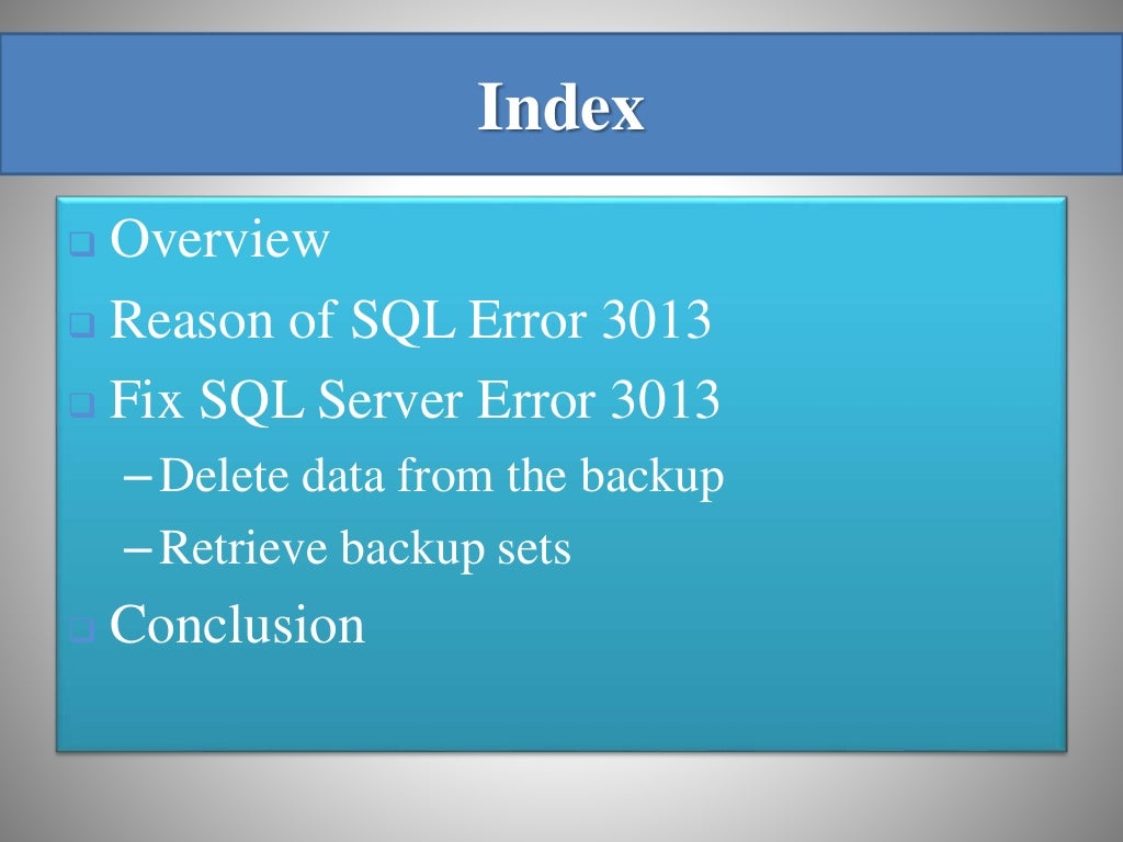 Index  Overview  Reason of SQL Error 3013  Fix SQL Server Error 3013 –Delete data from the backup –Retrieve backup sets  Conclusion 