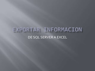 DE SQL SERVER A EXCEL
 