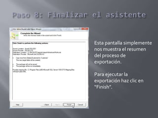 Esta pantalla simplemente
nos muestra el resumen
del proceso de
exportación.
Para ejecutar la
exportación haz clic en
“Finish”.
 
