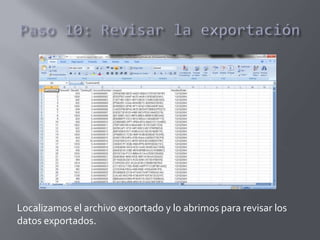 Localizamos el archivo exportado y lo abrimos para revisar los
datos exportados.
 