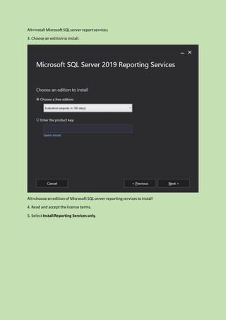 Alt=install MicrosoftSQLserverreportservices
3. Choose an editiontoinstall.
Alt=choose aneditionof MicrosoftSQLserverreportingservicestoinstall
4. Read and acceptthe license terms.
5. SelectInstall Reporting Servicesonly.
 