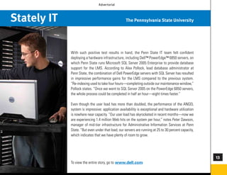 Advertorial




Stately IT                                         The Pennsylvania State University




             With such positive test results in hand, the Penn State IT team felt confident
             deploying a hardware infrastructure, including Dell™ PowerEdge™ 6850 servers, on
             which Penn State runs Microsoft SQL Server 2005 Enterprise to provide database
             support for the LMS. According to Alex Pollock, lead database administrator at
             Penn State, the combination of Dell PowerEdge servers with SQL Server has resulted
             in impressive performance gains for the LMS compared to the previous system.
             “Re-indexing used to take four hours—completing outside our maintenance window,”
             Pollock states. “Once we went to SQL Server 2005 on the PowerEdge 6850 servers,
             the whole process could be completed in half an hour—eight times faster.”

             Even though the user load has more than doubled, the performance of the ANGEL
             system is impressive: application availability is exceptional and hardware utilization
             is nowhere near capacity. “Our user load has skyrocketed in recent months—now we
             are experiencing 1.4 million Web hits on the system per hour,” notes Peter Dawson,
             manager of mid-tier infrastructure for Administrative Information Services at Penn
             State. “But even under that load, our servers are running at 25 to 30 percent capacity,
             which indicates that we have plenty of room to grow.




                                                                                                       
             To view the entire story, go to www.dell.com

                                                                                                       73
 