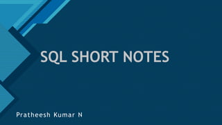 Click to edit Master title style
1
SQL SHORT NOTES
Pratheesh Kumar N
 