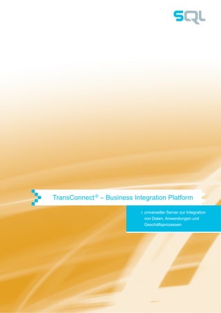 TransConnect® – Business Integration Platform
universeller Server zur Integration
von Daten, Anwendungen und
Geschäftsprozessen
 