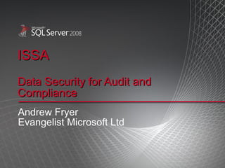 ISSA Data Security for Audit and Compliance Andrew Fryer Evangelist Microsoft Ltd 
