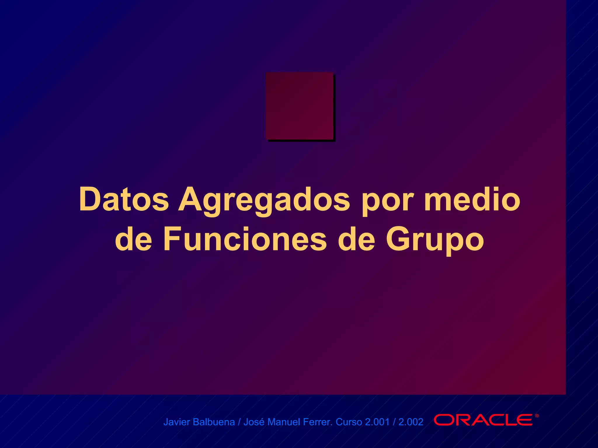 Datos Agregados por medio de Funciones de Grupo 