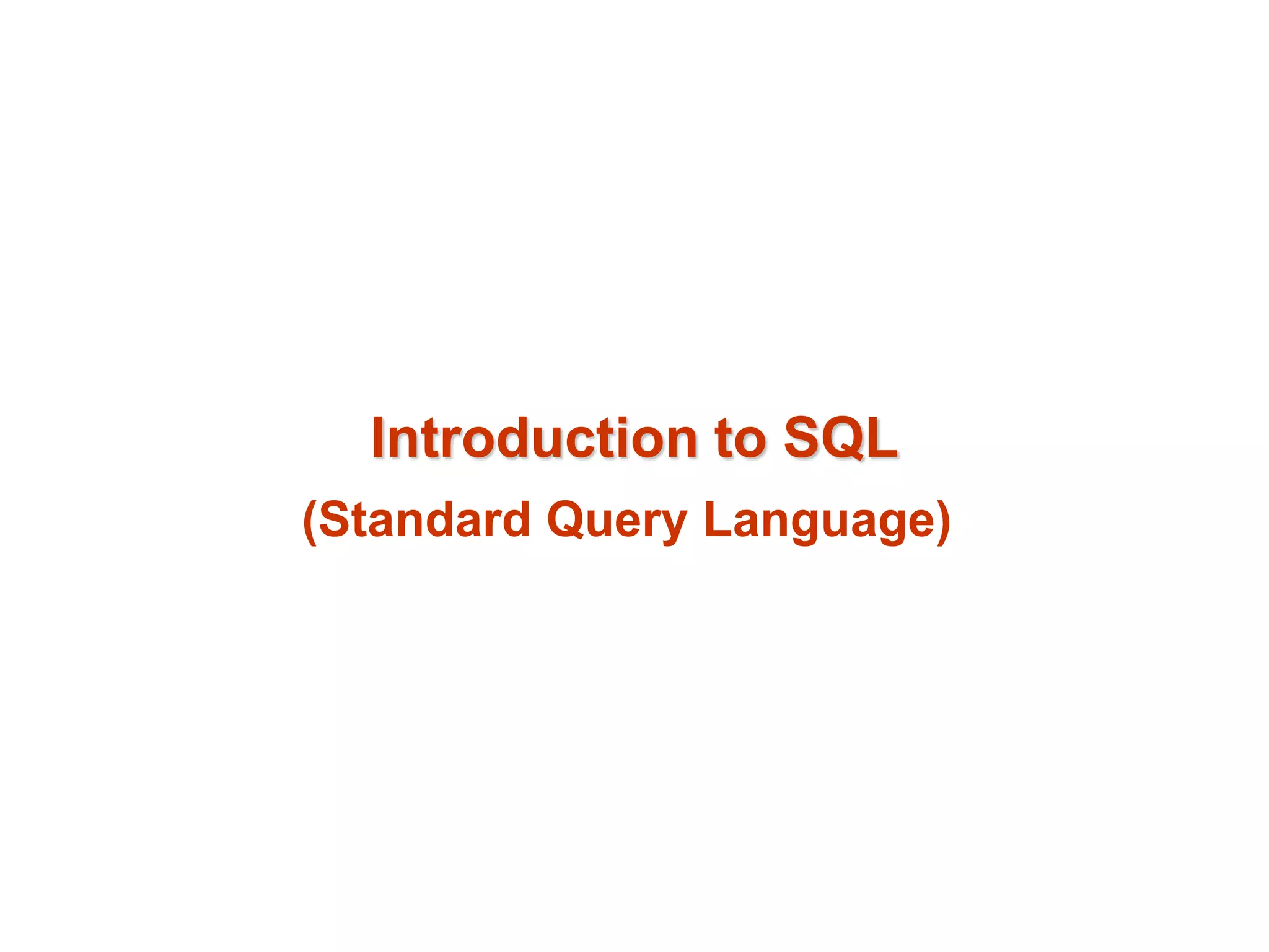 Introduction to SQL 
(Standard Query Language) 
 