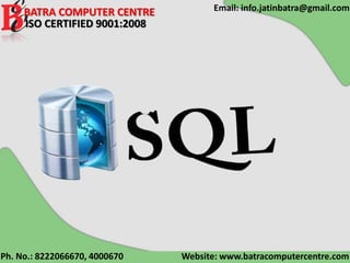 Email: info.jatinbatra@gmail.comBATRA COMPUTER CENTRE
ISO CERTIFIED 9001:2008
Website: www.batracomputercentre.comPh. No.: 8222066670, 4000670
 