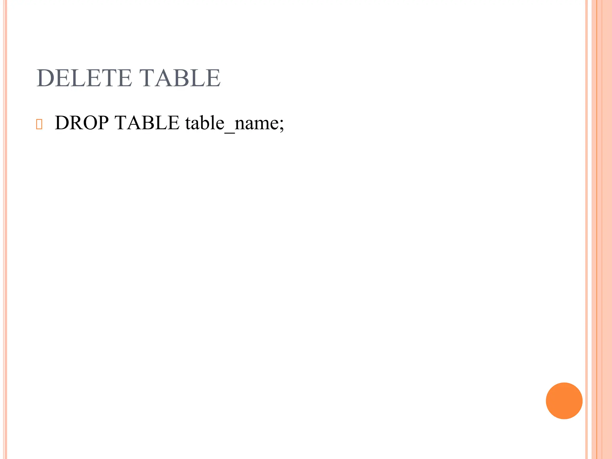 DELETE TABLE
DROP TABLE table_name;
 
