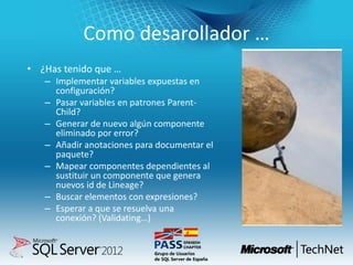 Como desarollador …
• ¿Has tenido que …
   – Implementar variables expuestas en
     configuración?
   – Pasar variables e...