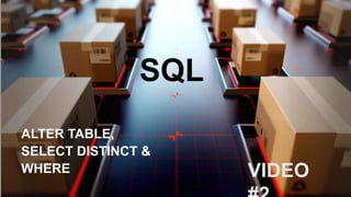 SQL
ALTER TABLE,
SELECT DISTINCT &
WHERE VIDEO
 