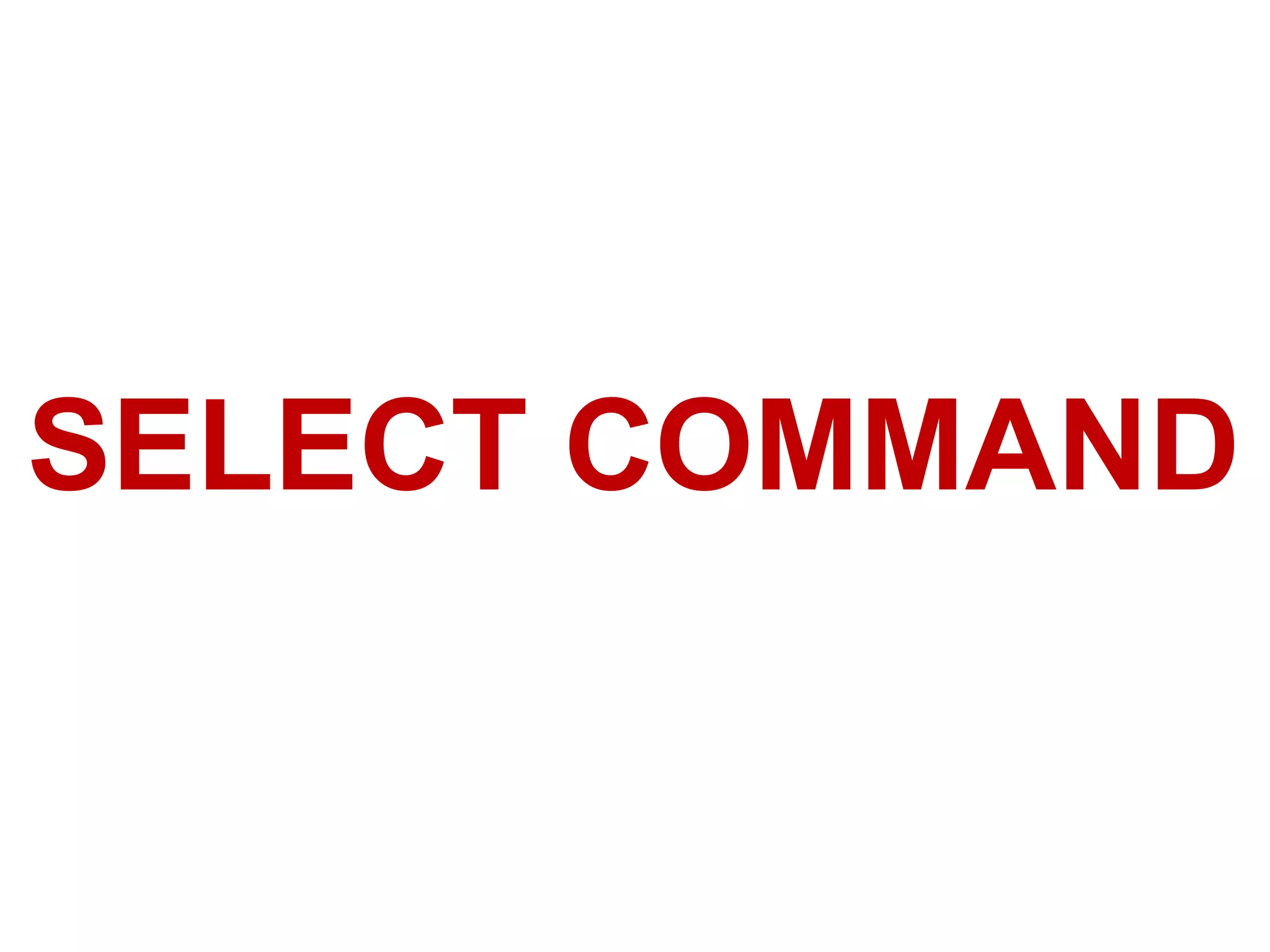 SELECT COMMAND
 