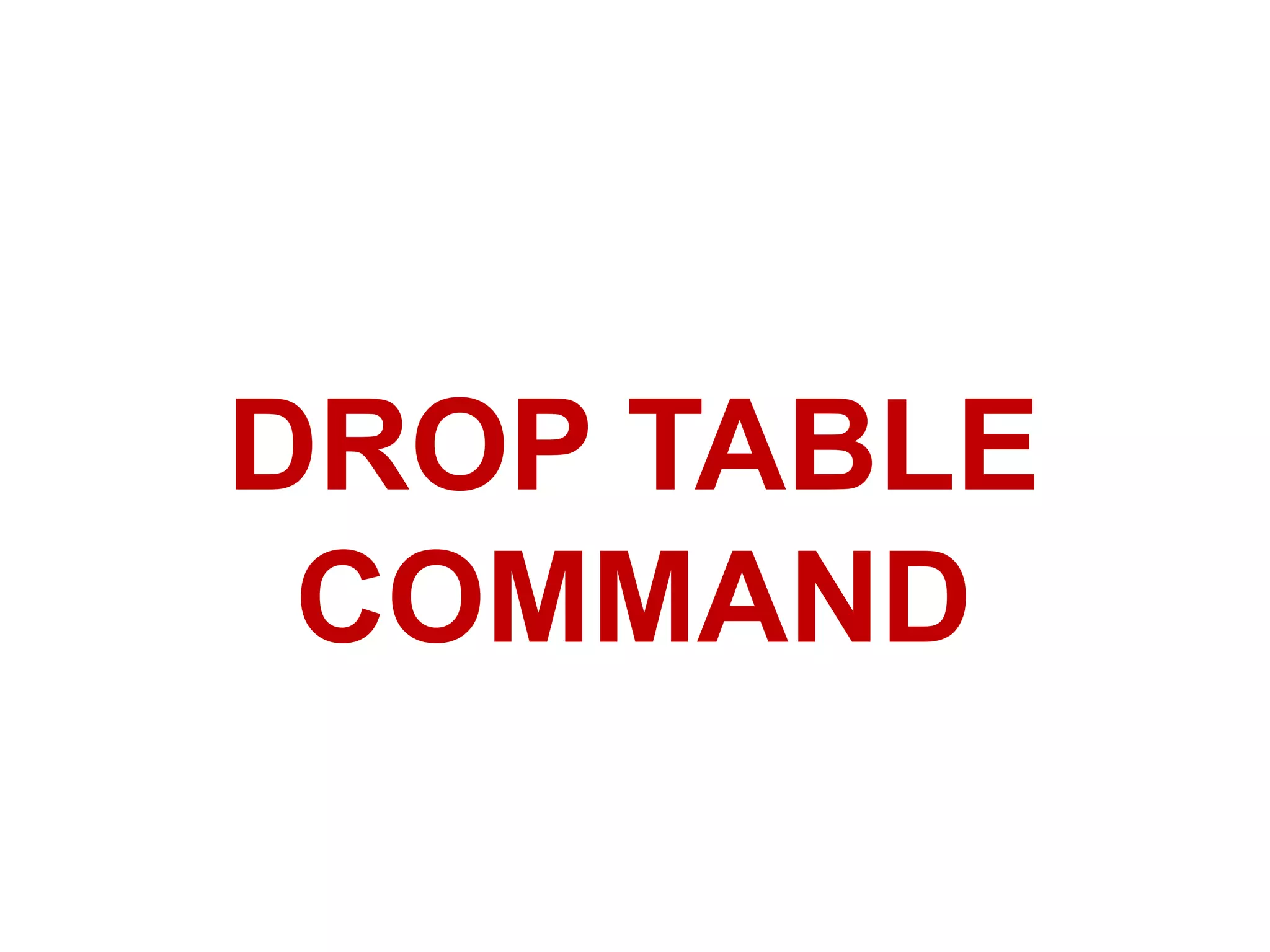 DROP TABLE
COMMAND
 