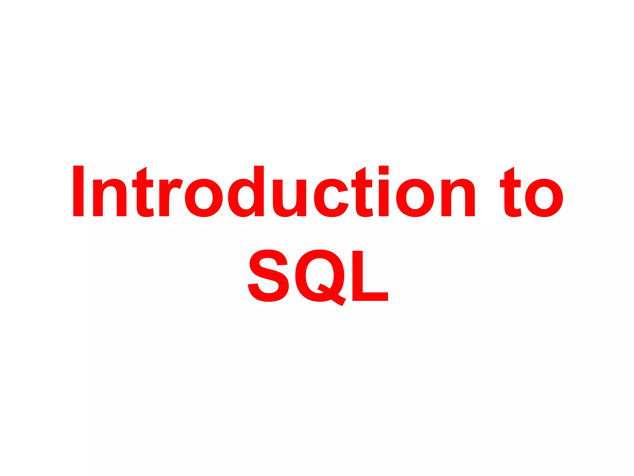 Introduction to
SQL
 