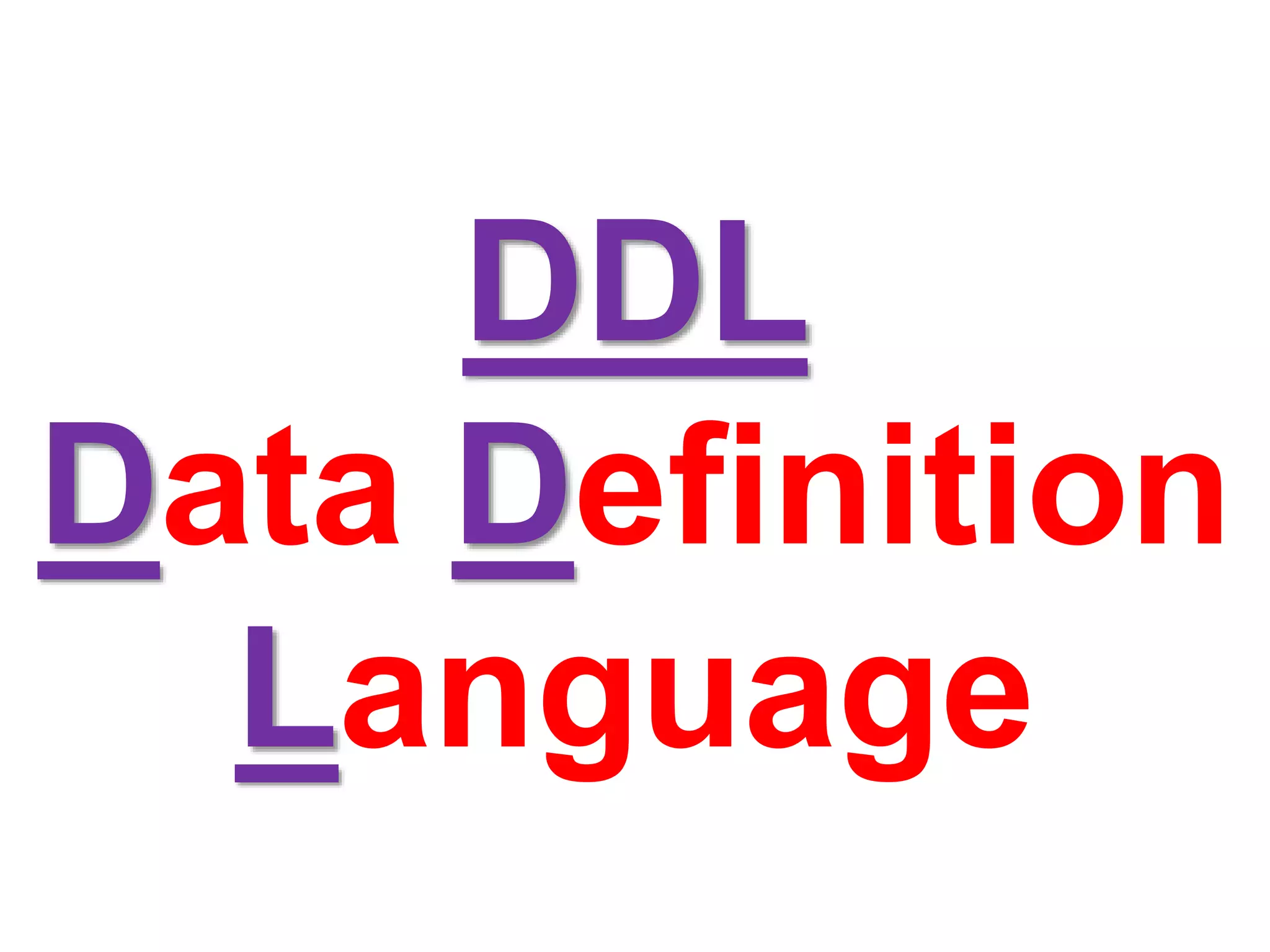 DDL
Data Definition
Language
 