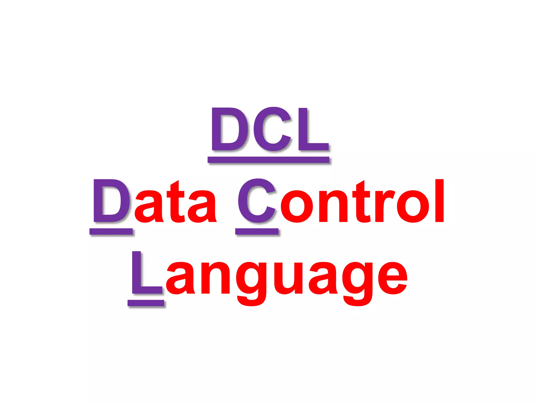 DCL
Data Control
Language
 