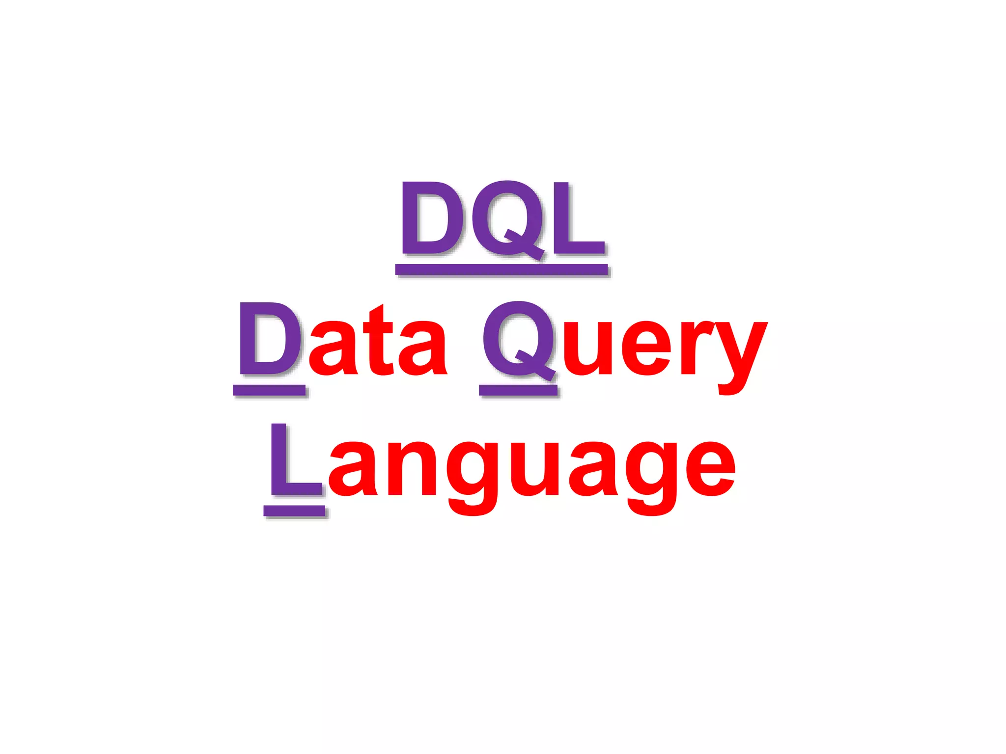DQL
Data Query
Language
 