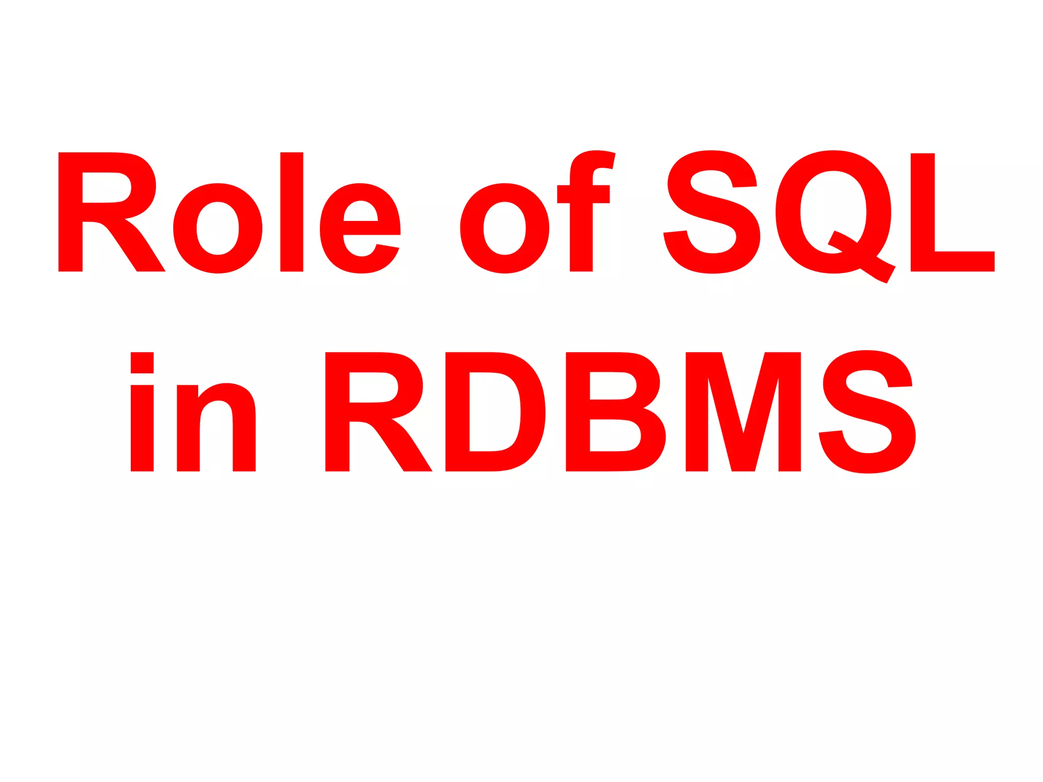 Role of SQL
in RDBMS
 
