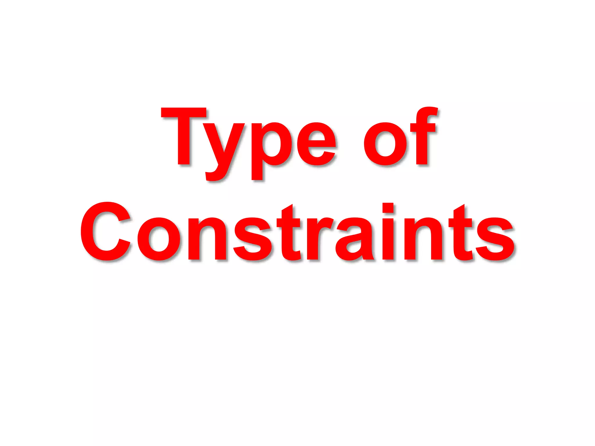 Type of
Constraints
 