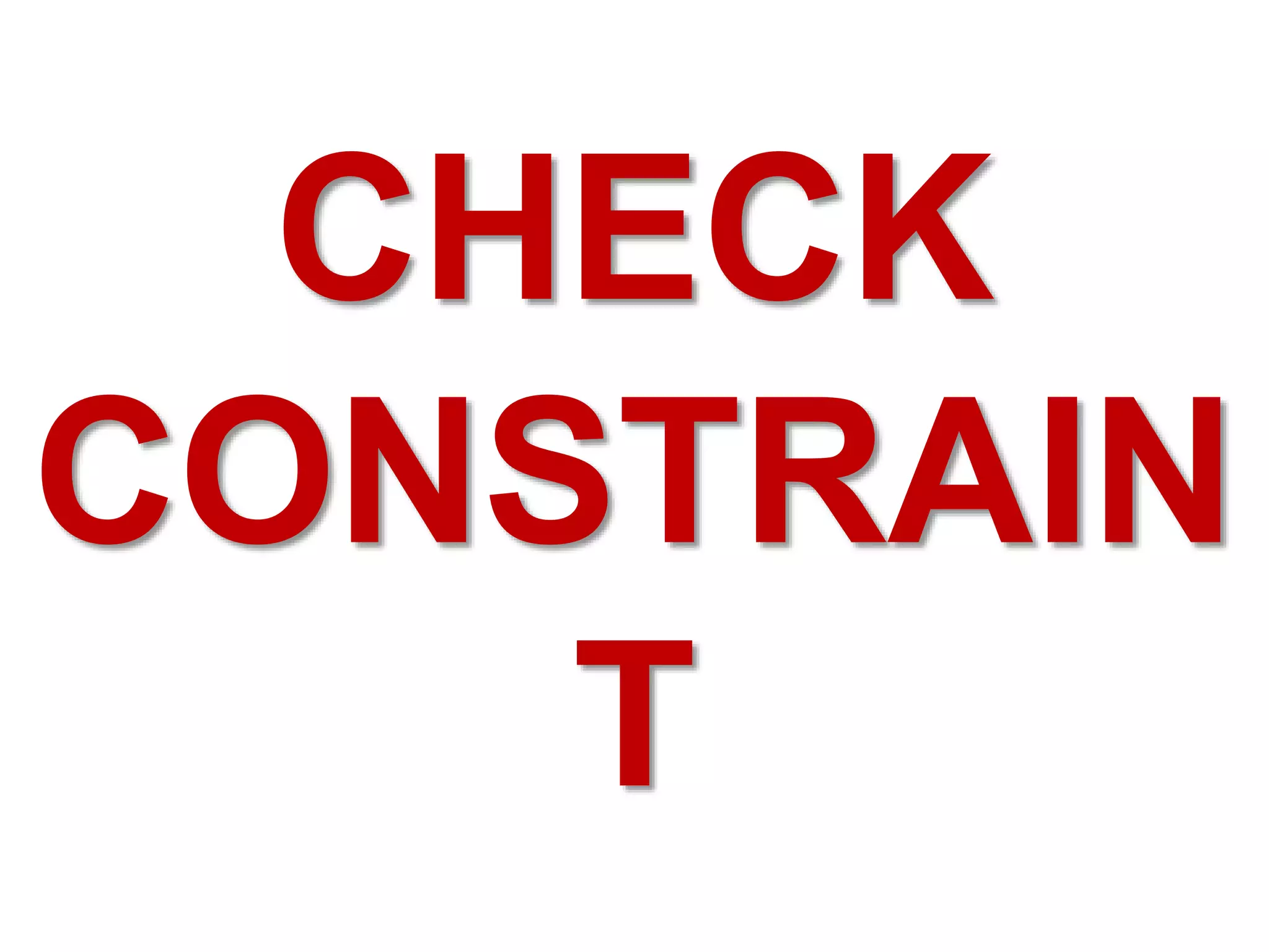 CHECK
CONSTRAIN
T
 