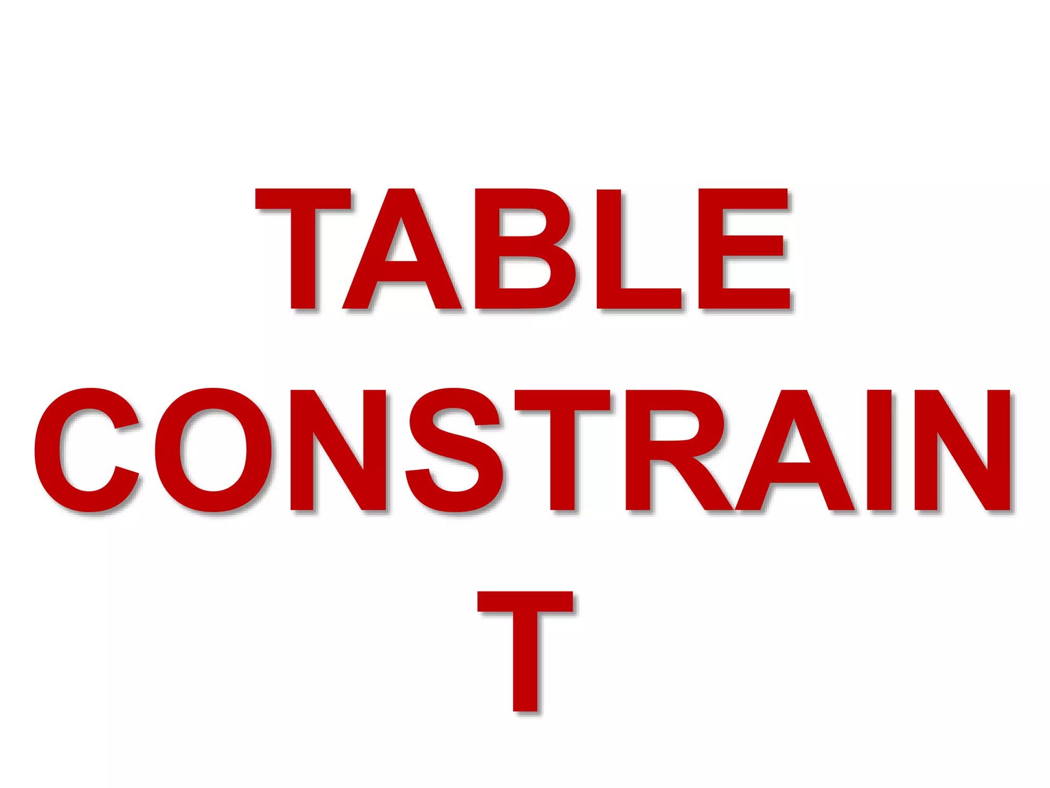 TABLE
CONSTRAIN
T
 