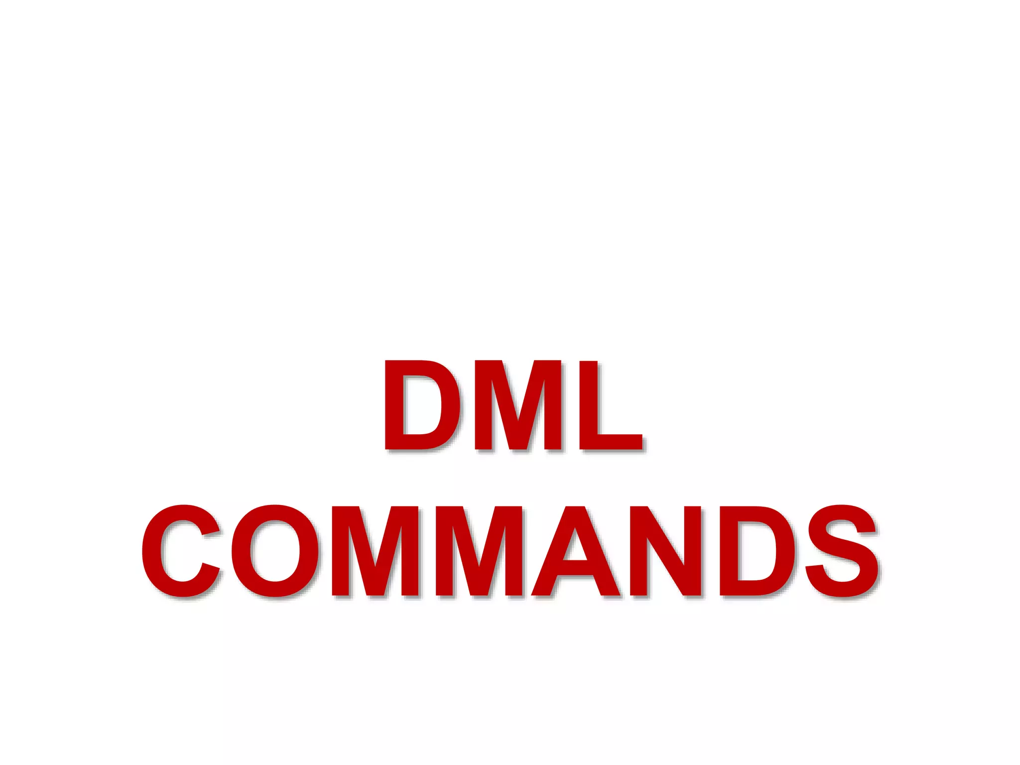 DML
COMMANDS
 