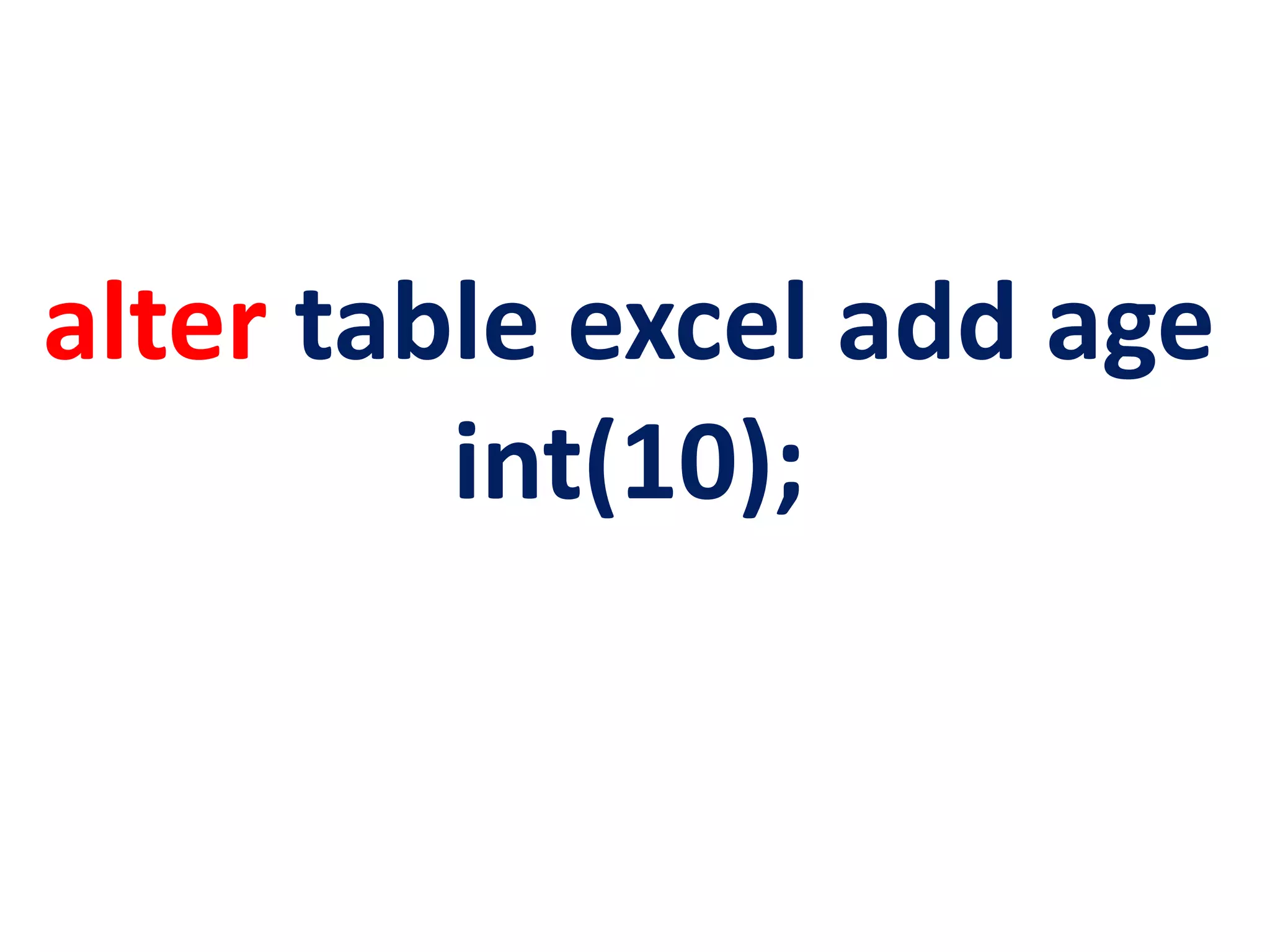 alter table excel add age
int(10);
 