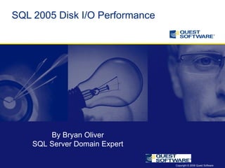 SQL 2005 Disk I/O Performance By Bryan Oliver SQL Server Domain Expert 