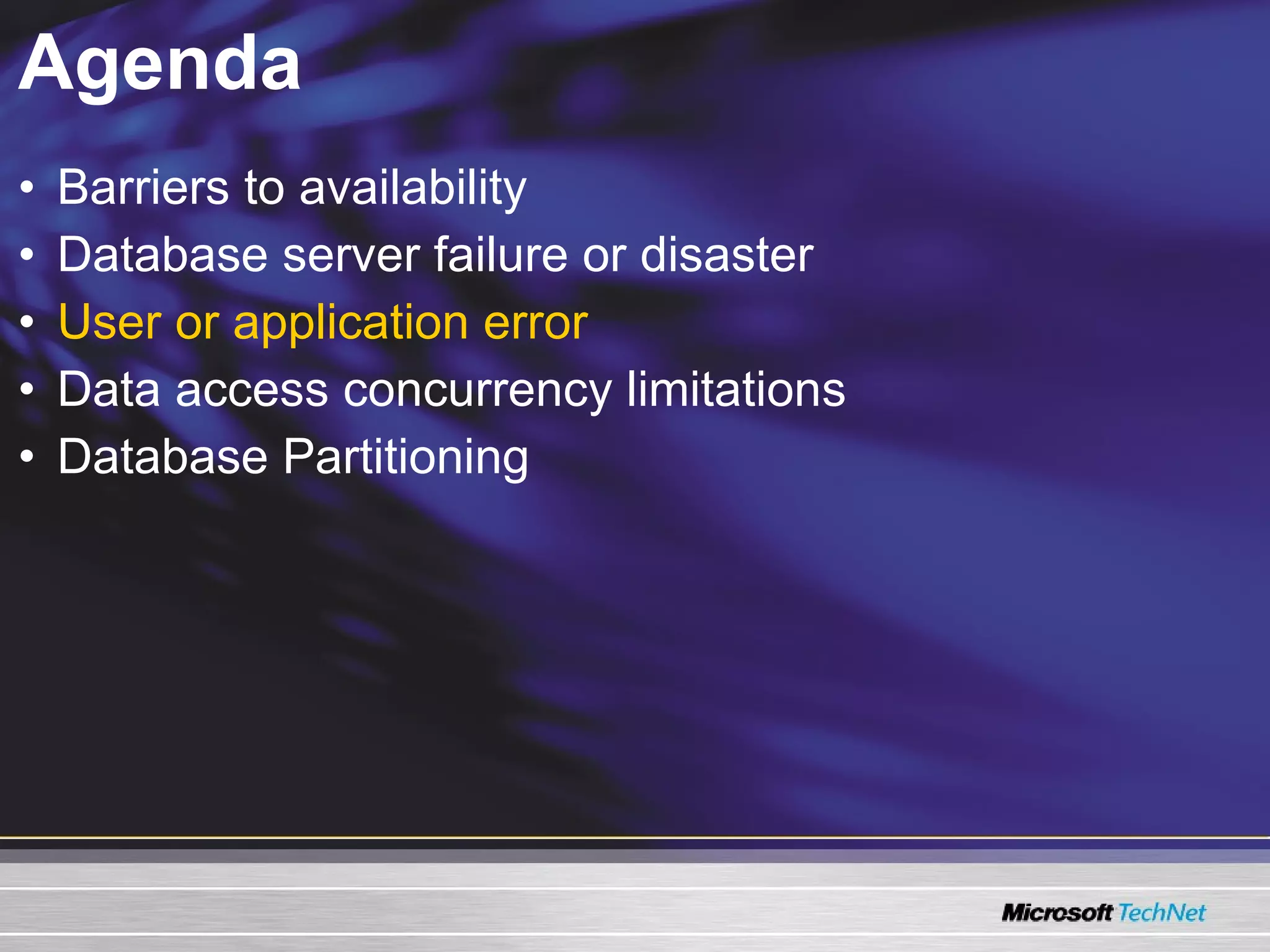 Agenda Barriers to availability Database server failure or disaster User or application error Data access concurrency limitations Database Partitioning 