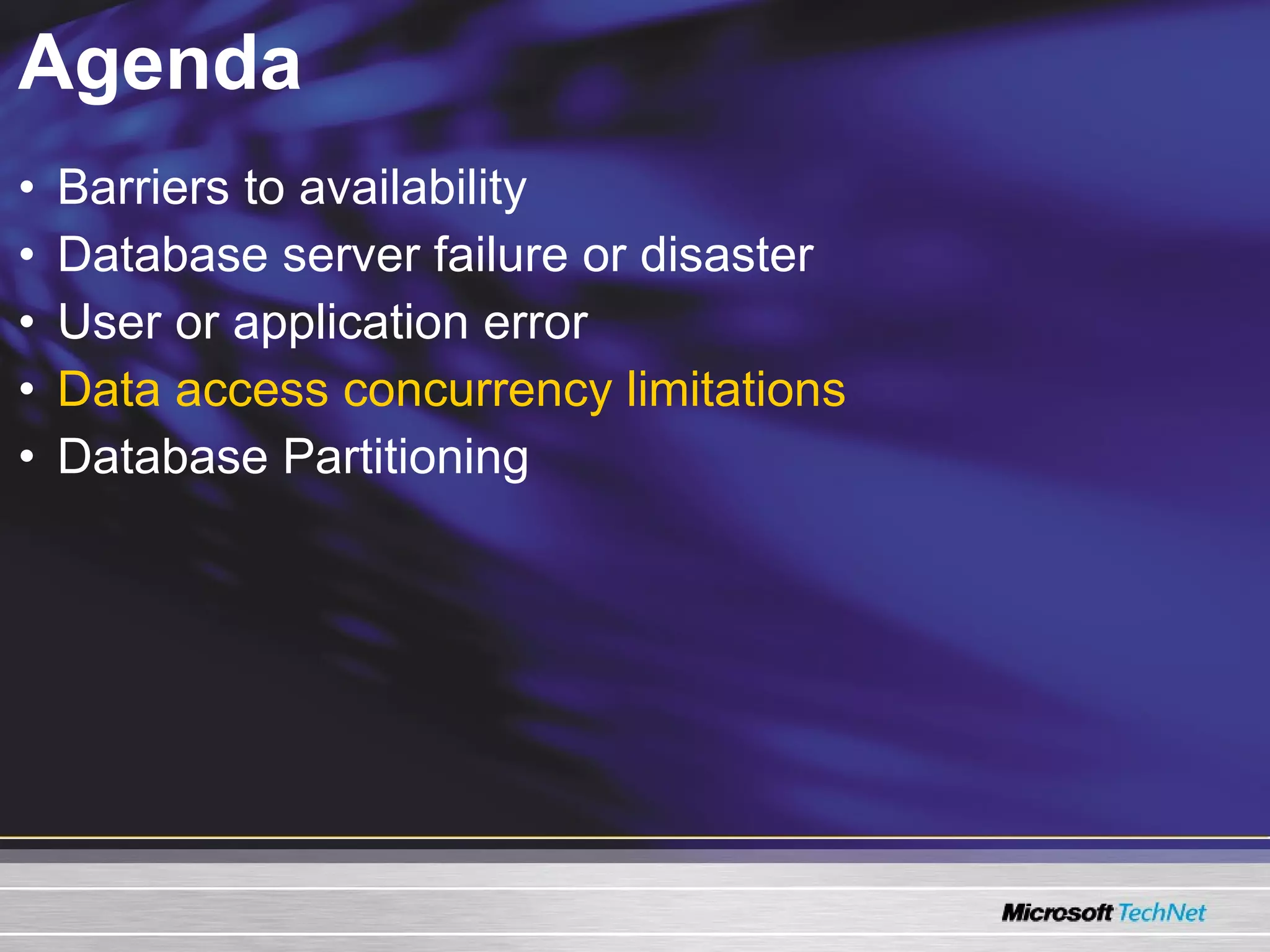 Agenda Barriers to availability Database server failure or disaster User or application error Data access concurrency limitations Database Partitioning 