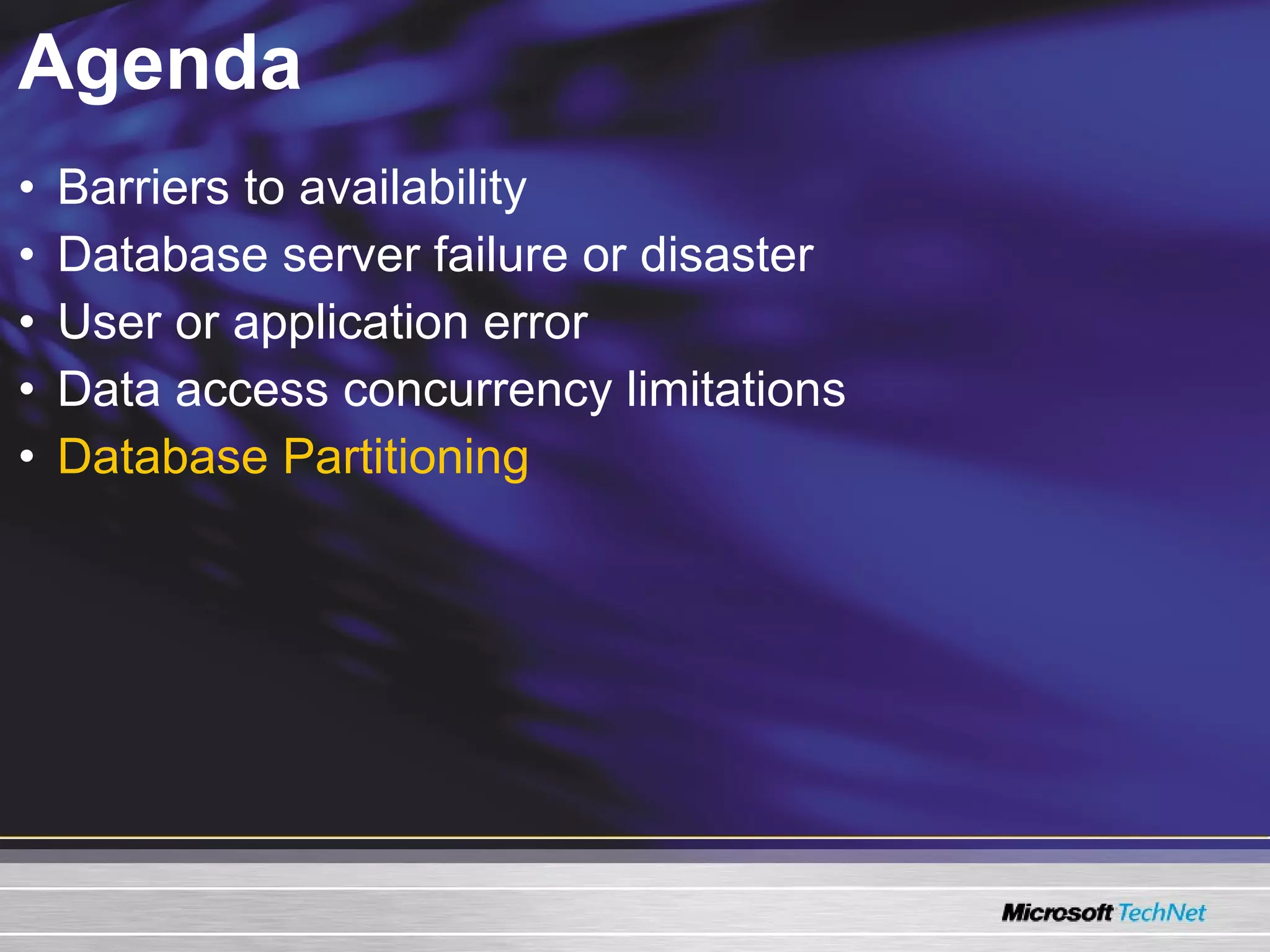 Agenda Barriers to availability Database server failure or disaster User or application error Data access concurrency limitations Database Partitioning 