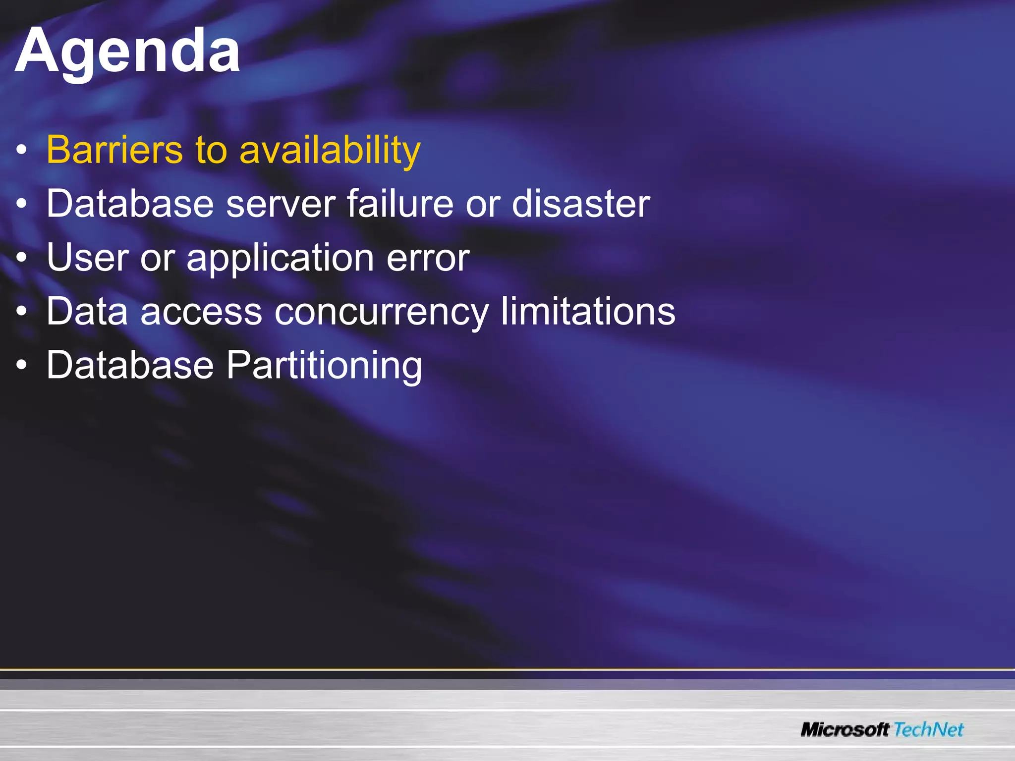 Agenda Barriers to availability Database server failure or disaster User or application error Data access concurrency limitations Database Partitioning 