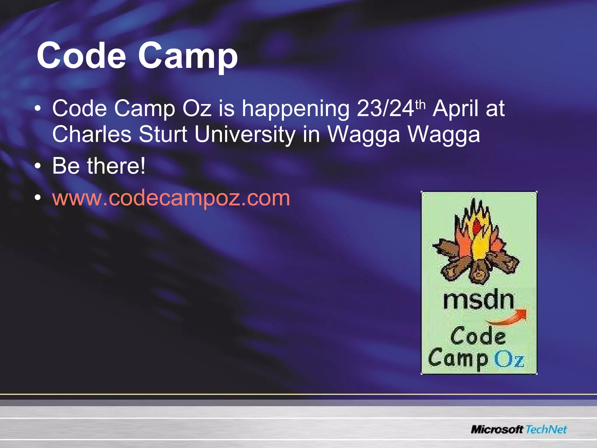 Code Camp Code Camp Oz is happening 23/24 th  April at Charles Sturt University in Wagga Wagga Be there! www.codecampoz.com 