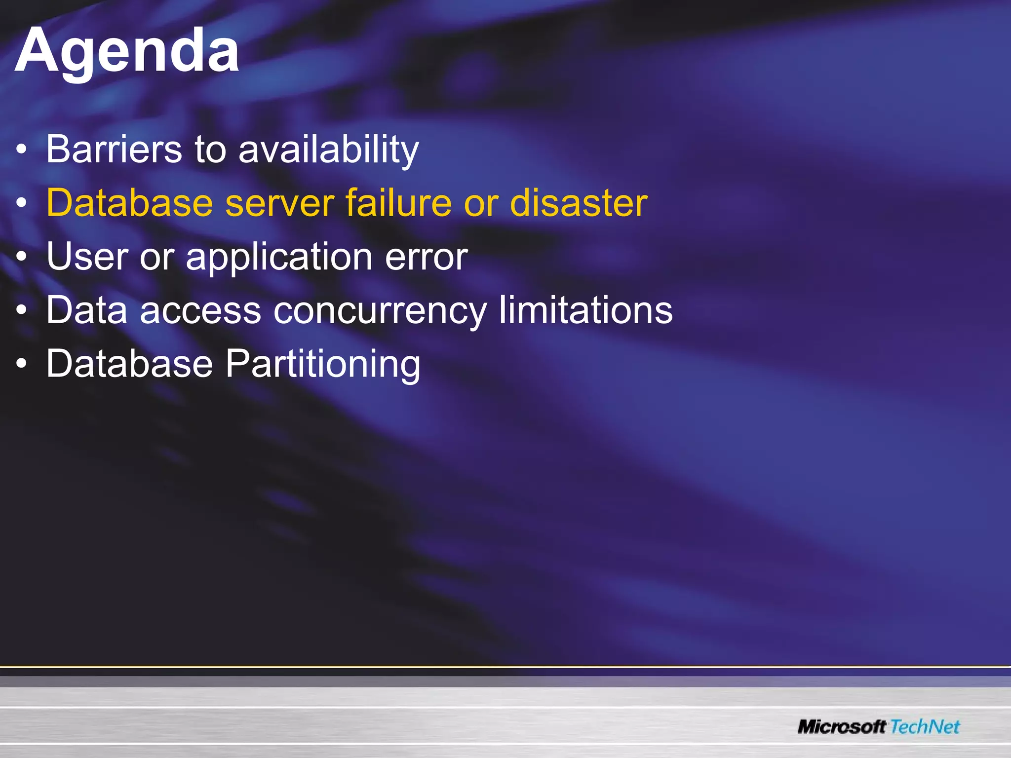 Agenda Barriers to availability Database server failure or disaster User or application error Data access concurrency limitations Database Partitioning 