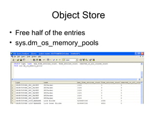 Object Store
• Free half of the entries
• sys.dm_os_memory_pools
 
