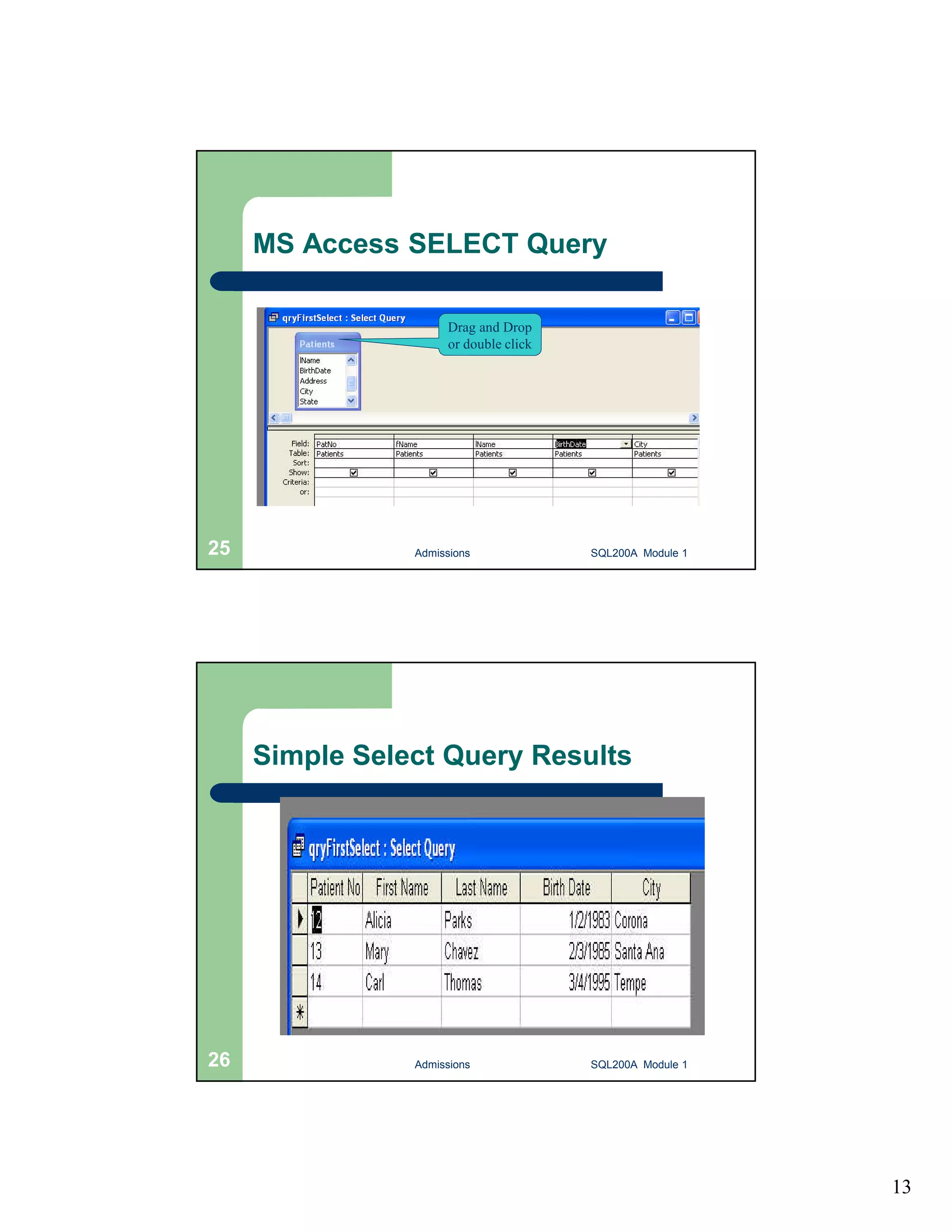 13 MS Access SELECT Query Drag and Drop or double click Admissions 25 SQL200A Module 1 Simple Select Query Results 26 Admissions SQL200A Module 1 