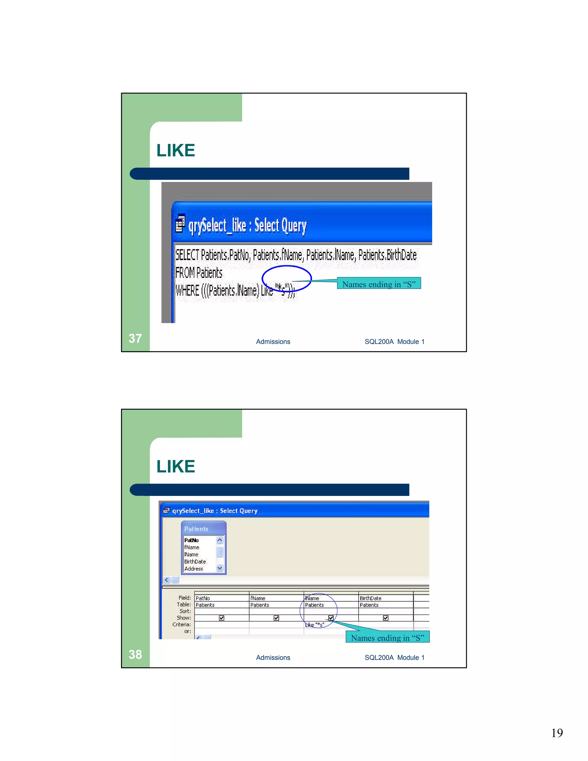 19 LIKE Names ending in “S” Admissions 37 SQL200A Module 1 LIKE Names ending in “S” 38 Admissions SQL200A Module 1 