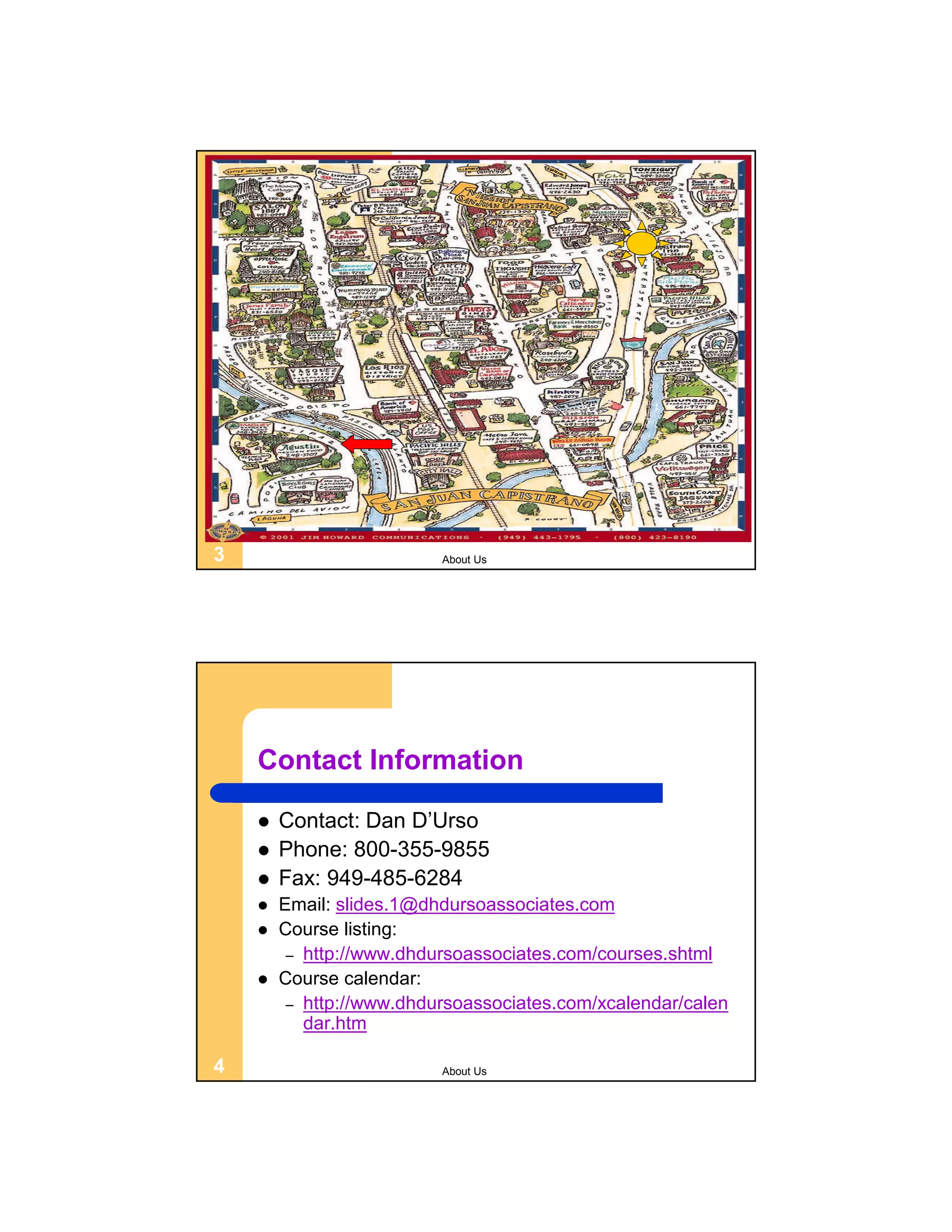 3 About Us Contact Information  Contact: Dan D’Urso  Phone: 800-355-9855  Fax: 949-485-6284  Email: slides.1@dhdursoassociates.com  Course listing: – http://www.dhdursoassociates.com/courses.shtml  Course calendar: – http://www.dhdursoassociates.com/xcalendar/calen dar.htm 4 About Us 