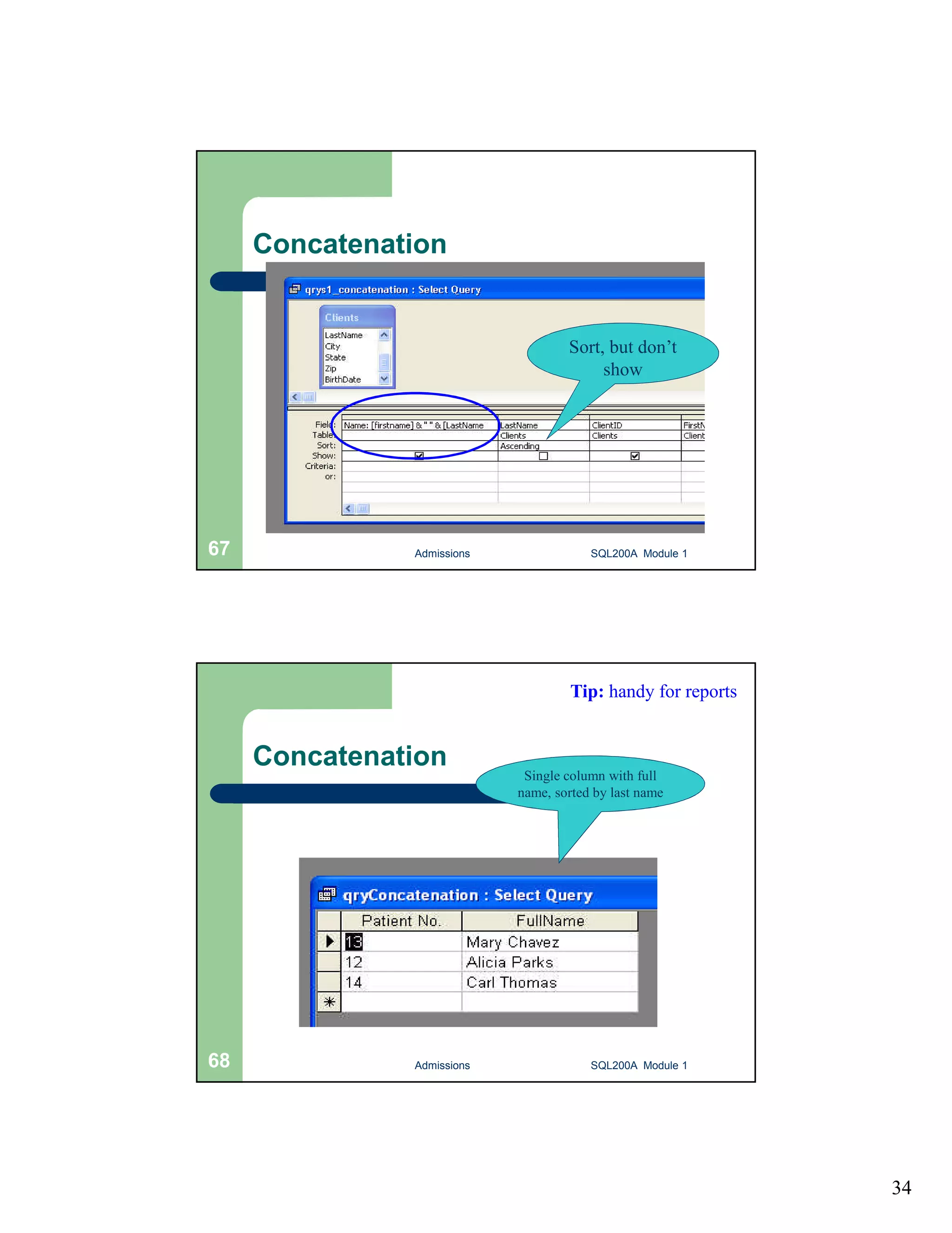 34 Concatenation Sort, but don’t show Admissions 67 SQL200A Module 1 Tip: handy for reports Concatenation Single column with full name, sorted by last name 68 Admissions SQL200A Module 1 