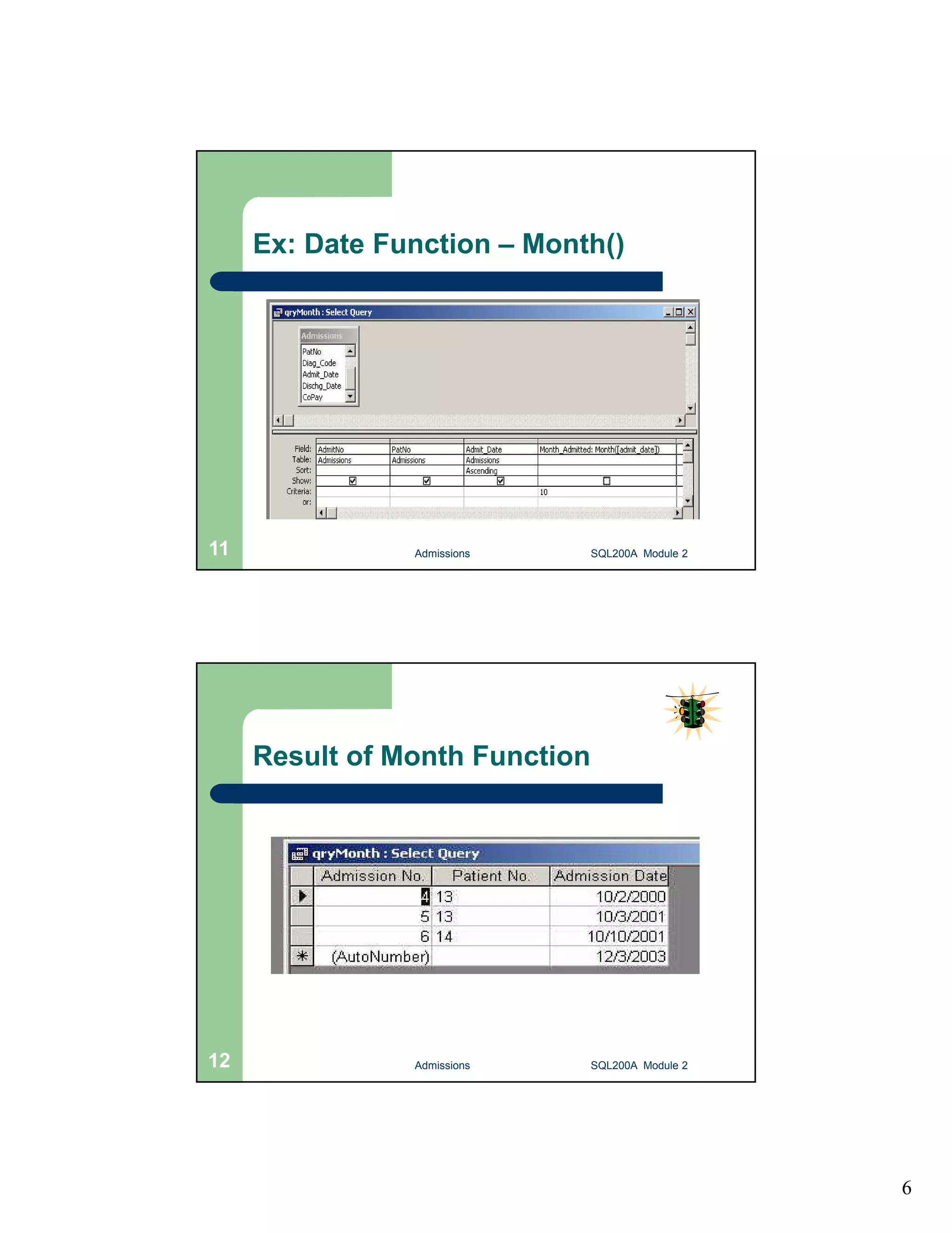 6 Ex: Date Function – Month() Admissions 11 SQL200A Module 2 Result of Month Function 12 Admissions SQL200A Module 2 