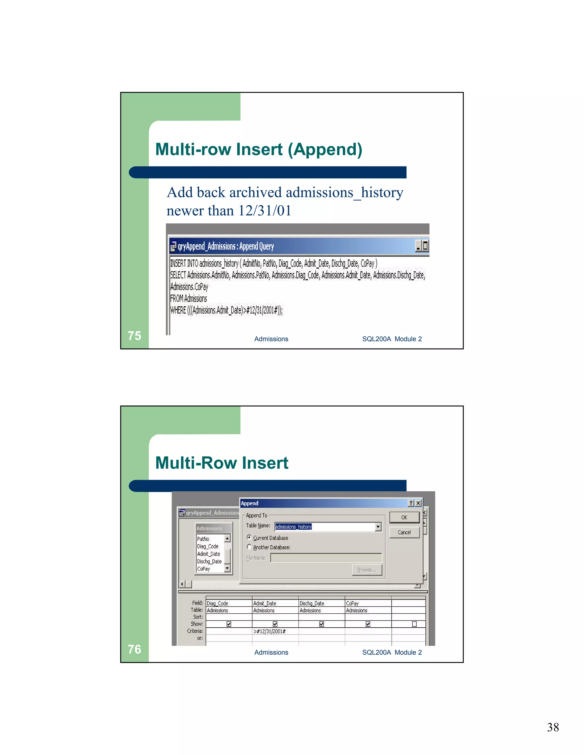 38 Multi-row Insert (Append) Add back archived admissions_history newer than 12/31/01 Admissions 75 SQL200A Module 2 Multi-Row Insert 76 Admissions SQL200A Module 2 