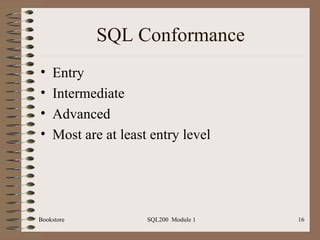 SQL Conformance Entry Intermediate Advanced Most are at least entry level 
