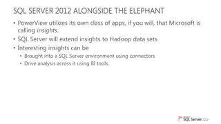 WHY USE HADOOP WITH SQL SERVER
• Don‟t just think about big data being large volumes
  • Analyze both structured and unstr...