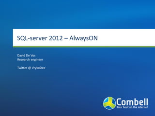 SQL-server 2012 – AlwaysON

David De Vos
Research engineer

Twitter @ VrykoDee
 